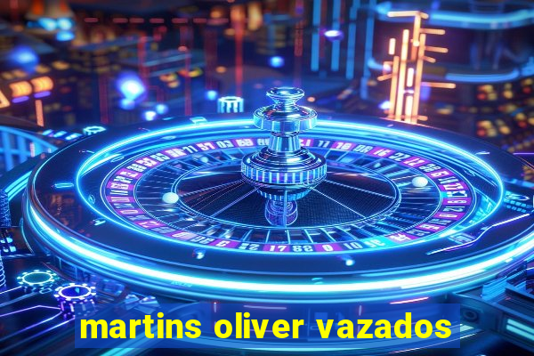 martins oliver vazados